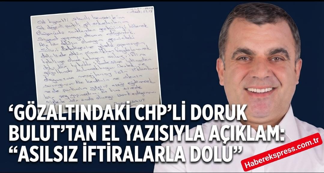 Gözaltındaki CHP’li Doruk Bulut’tan El Yazısıyla Açıklama: “Asılsız İftiralarla Dolu”