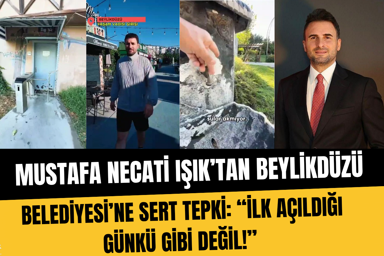 MUSTAFA NECATİ IŞIK’TAN BEYLİKDÜZÜ BELEDİYESİ’NE SERT TEPKİ: “İLK AÇILDIĞI GÜNKÜ GİBİ DEĞİL!”