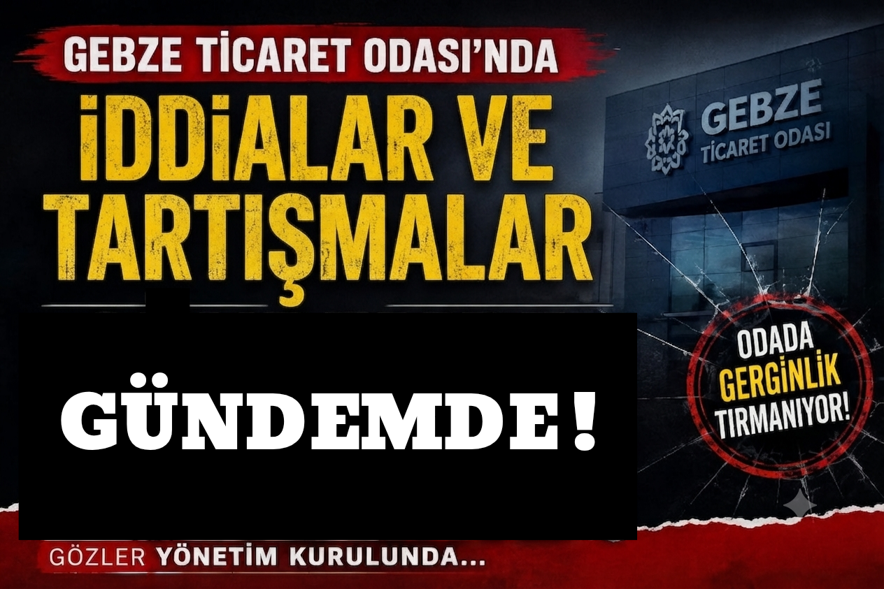 Gebze Ticaret Odası’nda İddialar ve Tartışmalar Gündemde