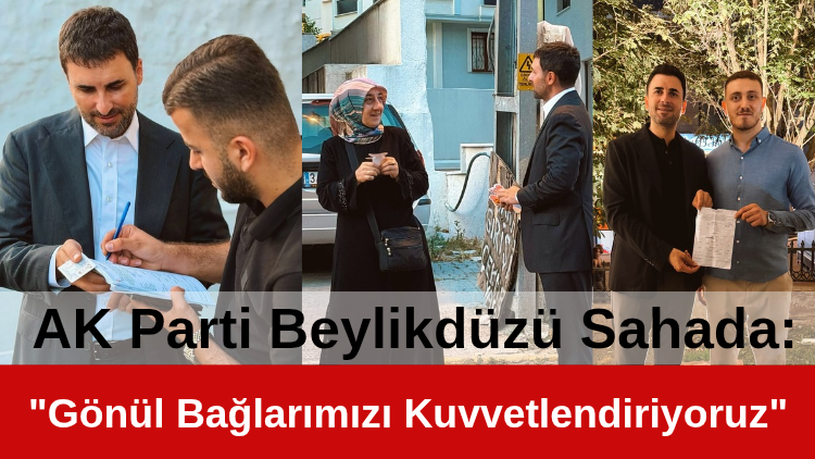 ​AK Parti Beylikdüzü Sahada: “Gönül Bağlarımızı Kuvvetlendiriyoruz”