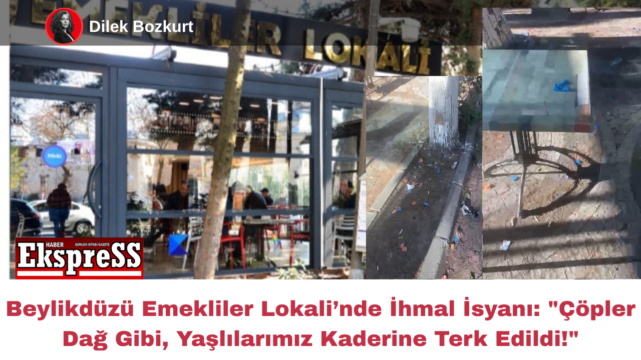 Beylikdüzü Emekliler Lokali’nde İhmal İsyanı: “Çöpler Dağ Gibi, Yaşlılarımız Kaderine Terk Edildi!”