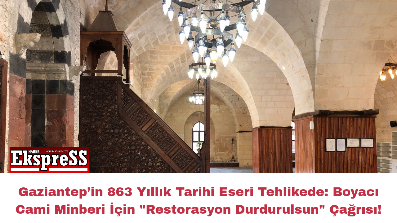 Gaziantep’in 863 Yıllık Tarihi Eseri Tehlikede: Boyacı Cami Minberi İçin “Restorasyon Durdurulsun” Çağrısı!