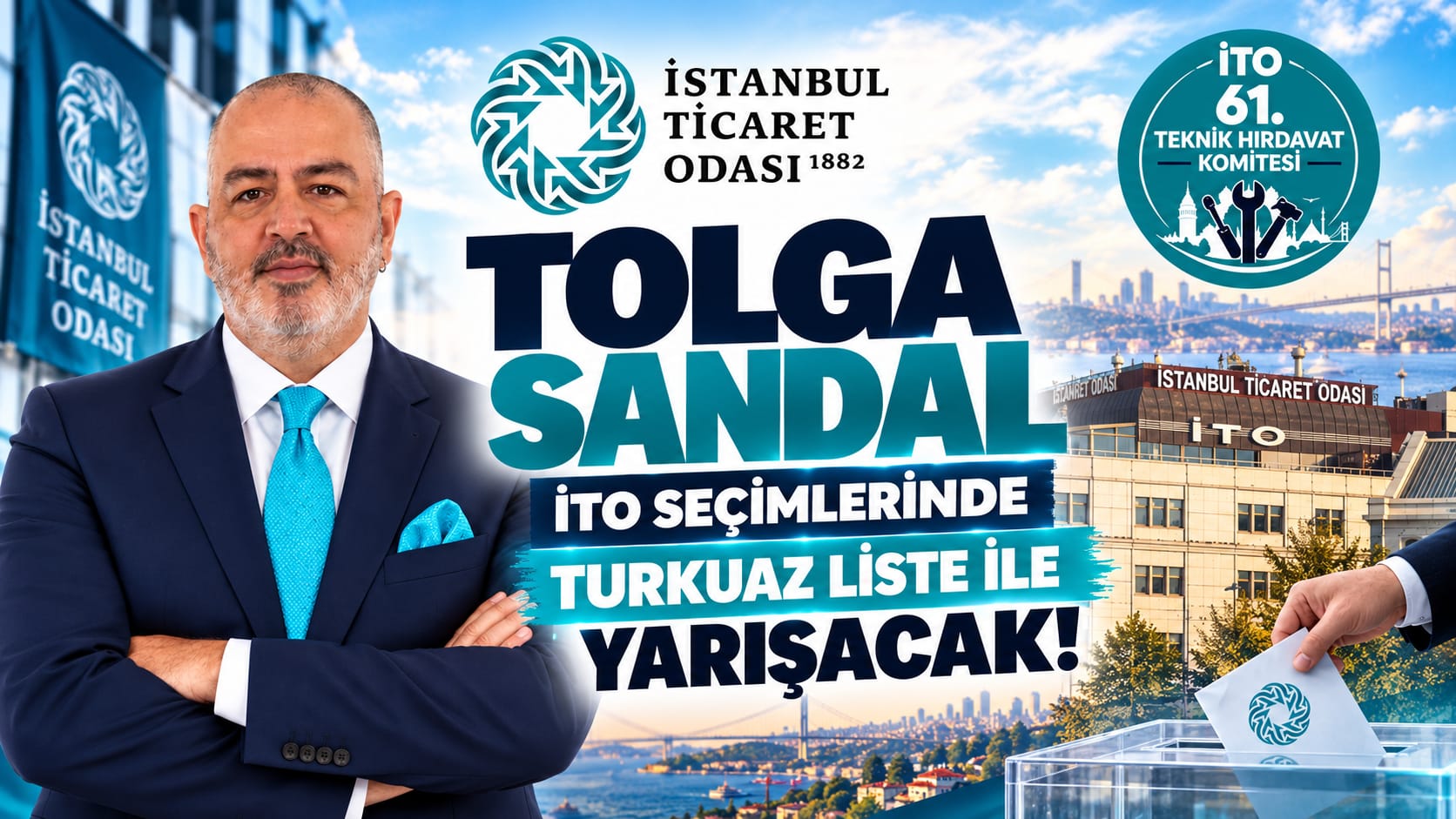 TOLGA SANDAL İTO SEÇİMLERİNDE TURKUAZ LİSTE İLE YARIŞACAK!